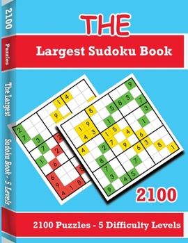 The Largest Sudoku Book: 2100 Puzzles 5 Levels Including Instructions and Answer Keys