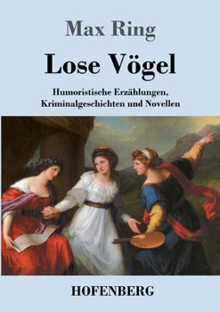 Paperback Lose Vögel: Humoristische Erzählungen, Kriminalgeschichten und Novellen [German] Book