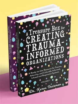 Paperback A Treasure Box for Creating Trauma-Informed Organizations: A Ready-To-Use Resource for Trauma, Adversity, and Culturally Informed, Infused and Respons Book