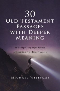 Paperback 30 Old Testament Passages with Deeper Meaning: The Surprising Significance of Seemingly Ordinary Verses Book