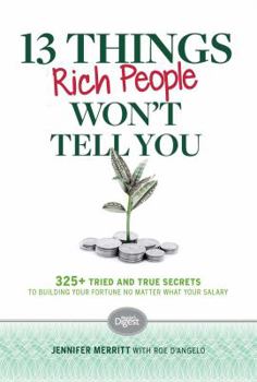 Hardcover 13 Things Rich People Won't Tell You: 325+ Tried-And-True Secrets to Building Your Fortune by Saving and Spending Smarter Book