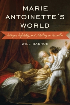 Paperback Marie Antoinette's World: Intrigue, Infidelity, and Adultery in Versailles Book