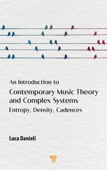 Hardcover An Introduction to Contemporary Music Theory and Complex Systems: Entropy, Density, Cadences Book
