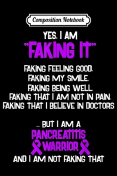 Composition Notebook: PANCREATITIS AWARENESS yes I am Faking it  Journal/Notebook Blank Lined Ruled 6x9 100 Pages