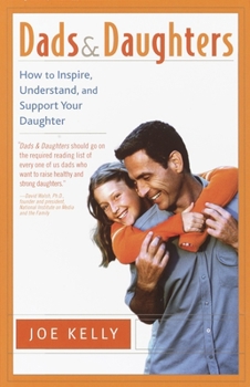 Paperback Dads and Daughters: How to Inspire, Understand, and Support Your Daughter When She's Growing Up So Fast Book