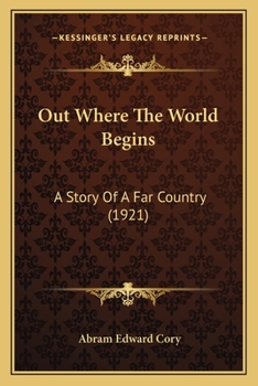 Paperback Out Where The World Begins: A Story Of A Far Country (1921) Book