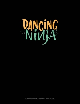 Dancing Ninja: Composition Notebook: Wide Ruled
