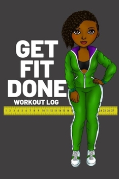 Get Fit Done: Workout log book for women to keep track of daily workouts for healthy living and weight loss