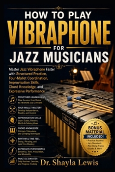 Paperback How to Play Vibraphone for Jazz Musicians: Master Jazz Vibraphone Faster with Structured Practice, Four-Mallet Coordination, Improvisation Skills, Cho Book
