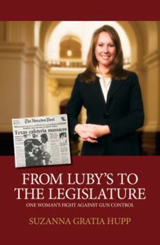 Hardcover From Luby's to the Legislature: One Woman's Fight Against Gun Control Book
