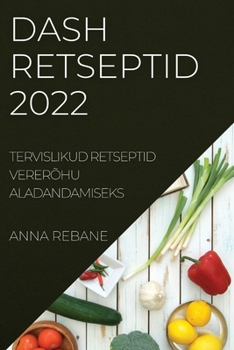 Paperback Dash Retseptid 2022: Tervislikud Retseptid Vererõhu Aladandamiseks [Estonian] Book