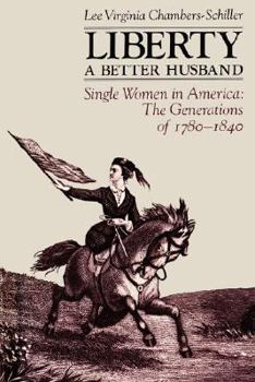 Liberty, A Better Husband: Single Women in America, The Generations of 1780-1840