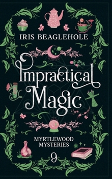 Hardcover Impractical Magic: Myrtlewood Mysteries Book 9 Book