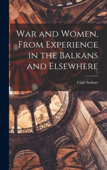 Hardcover War and Women, From Experience in the Balkans and Elsewhere Book