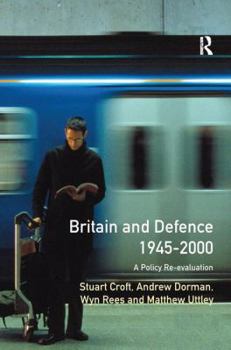 Hardcover Britain and Defence 1945-2000: A Policy Re-evaluation Book