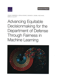 Paperback Advancing Equitable Decisionmaking for the Department of Defense Through Fairness in Machine Learning Book