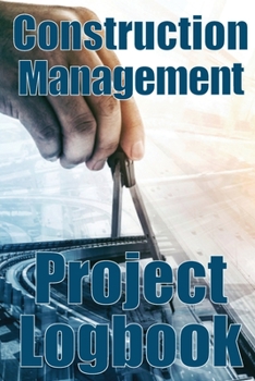 Paperback Construction Management Project Logbook: Amazing Gift Idea for ForemenSite Manager or Supervisor Construction Building Site Daily Tracker Book