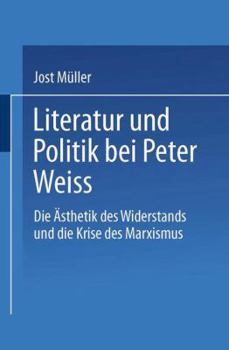 Paperback Literatur Und Politik Bei Peter Weiss: Die "Ästhetik Des Widerstands" Und Die Krise Des Marxismus [German] Book