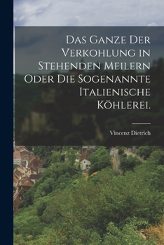 Paperback Das Ganze der Verkohlung in stehenden Meilern oder die sogenannte italienische Köhlerei. [German] Book