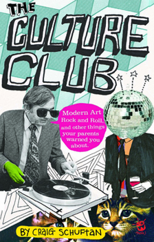 Paperback The Culture Club: Modern Art, Rock and Roll, and Other Things Your Parents Warned You About Book