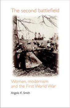 Hardcover The Second Battlefield: Women, Modernism and the First World War Book