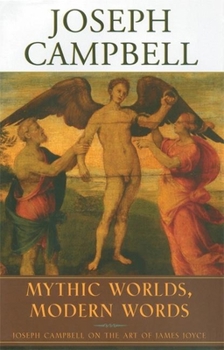 Hardcover Mythic Worlds, Modern Words: Joseph Campbell on the Art of James Joyce Book