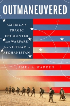 Hardcover Outmaneuvered: America's Tragic Encounter with Warfare from Vietnam to Afghanistan Book