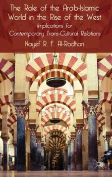 Hardcover The Role of the Arab-Islamic World in the Rise of the West: Implications for Contemporary Trans-Cultural Relations Book