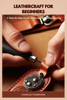 Paperback Leathercraft for Beginners: A Step-by-Step Guide to Mastering Leatherworking Book