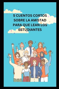 5 CUENTOS CORTOS SOBRE LA AMISTAD PARA QUE LEAN LOS ESTUDIANTES