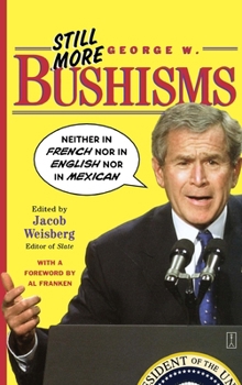 Still More George W. Bushisms: Neither in French nor in English nor in Mexican