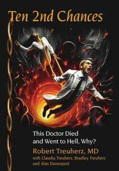 Hardcover Ten 2nd Chances: This Doctor Died and Went to Hell, Why? Book