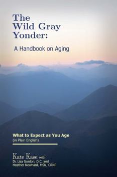 The Wild Gray Yonder: A Handbook on Aging
