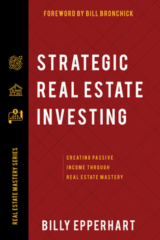 Paperback Strategic Real Estate Investing: Creating Passive Income Through Real Estate Mastery Book