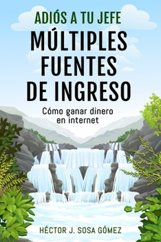Paperback Adiós a tu Jefe - Múltiples Fuentes de Ingreso: Cómo ganar dinero en internet [Spanish] Book