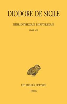 Paperback Diodore de Sicile, Bibliotheque Historique: Tome XI: Livre XVI [Greek, Ancient (To 1453)] Book