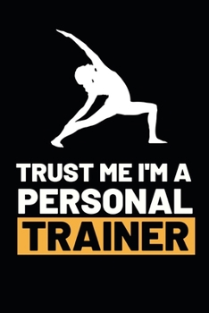 Paperback Trust Me I'm A Personal Trainer: Funny Personal Trainer Notebook/Journal (6" X 9") Gift For Christmas Or Birthday Book