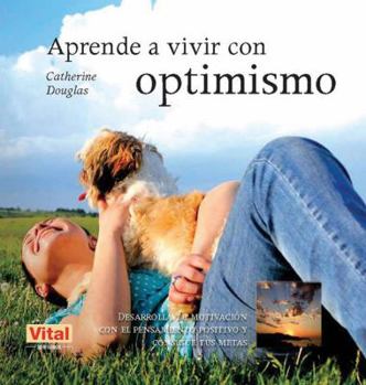 Paperback Aprende a Vivir Con Optimismo: Desarrolla Tu Motivación Con El Pensamiento Positivo Y Consigue Tus Metas [Spanish] Book