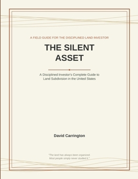 The Silent Asset: A Disciplined Investor's Complete Guide to Land Subdivision in the United States