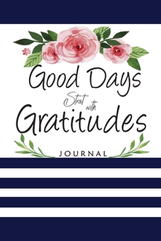 Paperback Good Days Stat with Gratitudes Journal: A Daily Gratefulness Journal Book