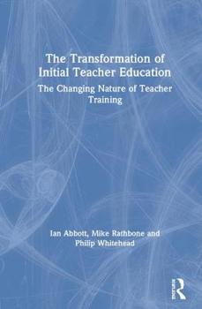 Hardcover The Transformation of Initial Teacher Education: The Changing Nature of Teacher Training Book