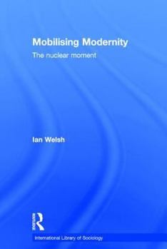 Hardcover Mobilising Modernity: The Nuclear Moment Book