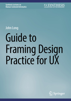 Hardcover Guide to Framing Design Practice for UX Book