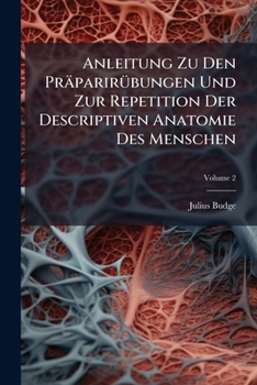 Paperback Anleitung Zu Den Präparirübungen Und Zur Repetition Der Descriptiven Anatomie Des Menschen; Volume 2 Book