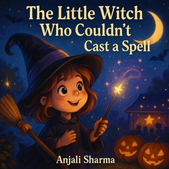 The Little Witch Who Couldn't Cast a Spell: A Heartwarming Halloween Story About Kindness, Courage, and True Magic for kids age 4-8