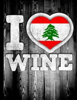 I Love Wine: Lebanon Flag in Heart Shape for Lebanese Wine Drinking Lover - Funny Coworker Heritage Gift  Wine Journal Tasting Notes & Impressions