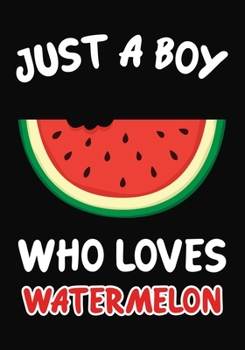 Paperback Just a Boy Who Loves watermelon: Journal / Notebook Gift For Boys, Blank Lined 109 Pages, watermelon Lovers perfect Christmas & Birthday Or Any Occasi Book