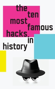 Paperback The 10 Most Famous Hacks in History Book