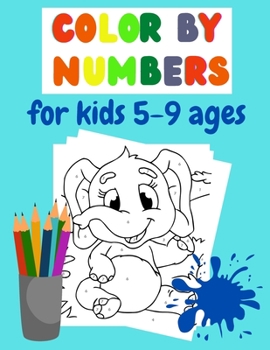 Color by number for kids 5-9 ages: Awesome gift for kids ages 5-9; Kids have fun while coloring and learning numbers!