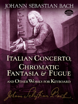 Italian Concerto, Chromatic Fantasia and Fugue and Other Works for Keyboard